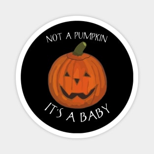 Not A Pumpkin It's a Baby - Funny Saying Magnet